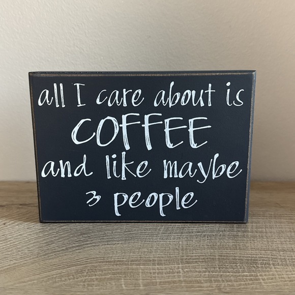 Quill To Paper By Sixtrees Sign Wooden All I Care About Is Coffee And 3 People‎ - Picture 1 of 7